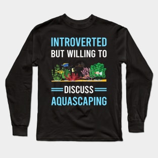 Introverted Aquascaping Aquascape Aquascaper Long Sleeve T-Shirt